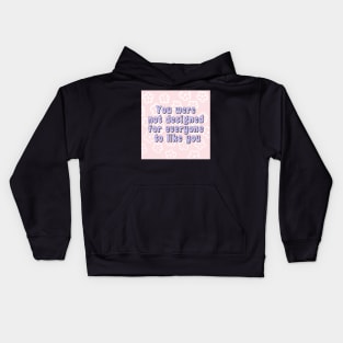 You were not designed for everyone to like you Kids Hoodie